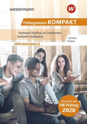 Prüfungswissen kompakt / Prüfungswissen KOMPAKT – Kaufmann/Kauffrau im Einzelhandel – Verkäufer/Verkäuferin von Echtler,  Rafael, Sieber,  Michael