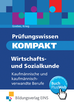 Prüfungswissen KOMPAKT – Wirtschafts- und Sozialkunde für kaufmännische und kaufmännisch-verwandte Berufe von Goebes,  Herbert, Krieg,  Gunter