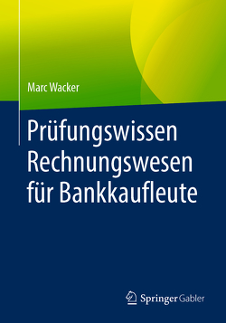 Prüfungswissen Rechnungswesen für Bankkaufleute von Wacker,  Marc