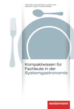 Prüfung bestanden / Kompaktwissen für Fachleute in der Systemgastronomie von Beer,  Anton, Fischer,  Irmtraud, Jahn,  Joachim, Meyer,  Mathias M., Schlieper,  Christina