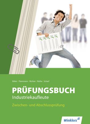 Prüfung bestanden / Prüfungsbuch Industriekaufleute von Böker,  Jürgen, Flammann,  Wilfried, Richter,  Klaus, Rothe,  Siegfried, Scharf,  Dirk