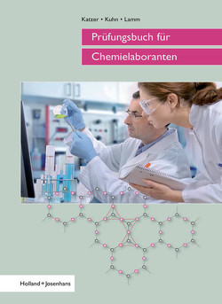 Prüfungsbuch für Chemielaboranten von Katzer,  Franz, Kuhn,  Uwe-Falko, Lamm,  Jens