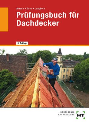 Prüfungsbuch für Dachdecker von Amann,  Martin, Guse,  Silke, Langbein,  Michael