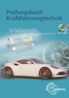 Prüfungsbuch Kraftfahrzeugtechnik von Fischer,  Richard, Gscheidle,  Rolf, Heider,  Uwe, Hohmann,  Berthold, Keil,  Wolfgang, Mann,  Jochen, Schlögl,  Bernd, Wimmer,  Alois, Wormer,  Günter