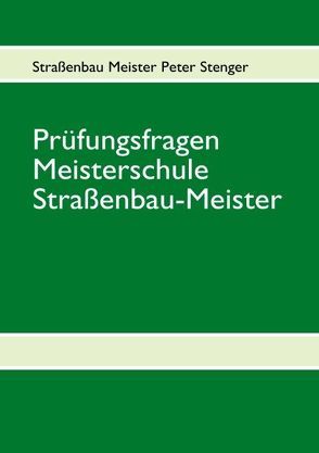 Prüfungsfragen Straßenbau Meister von Stenger,  Peter