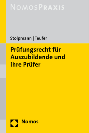 Prüfungsrecht für Auszubildende und ihre Prüfer von Stolpmann,  Frank, Teufer,  Andreas