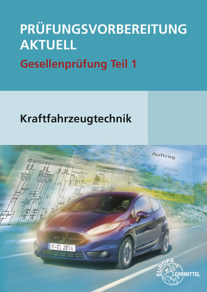 Prüfungsvorbereitung aktuell Kraftfahrzeugtechnik Teil 1 von Fischer,  Richard, Gscheidle,  Rolf, Gscheidle,  Tobias, Heider,  Uwe, Hohmann,  Berthold, Keil,  Wolfgang, Schlögl,  Bernd, Wimmer,  Alois, Wormer,  Günter