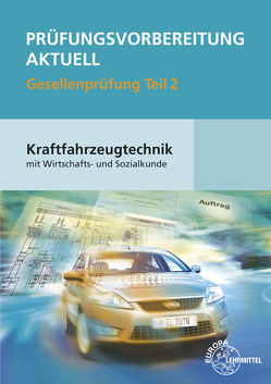 Prüfungsvorbereitung aktuell Kraftfahrzeugtechnik Teil 2 von Fischer,  Richard, Gscheidle,  Rolf, Gscheidle,  Tobias, Heider,  Uwe, Hohmann,  Berthold, Keil,  Wolfgang, Mann,  Jochen, Schlögl,  Bernd, Wimmer,  Alois, Wormer,  Günter