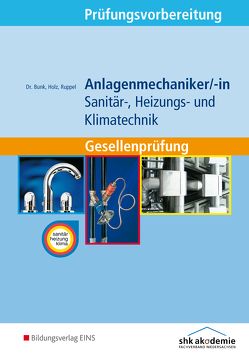 Prüfungsvorbereitung / Anlagenmechaniker/-in Sanitär-, Heizungs- und Klimatechnik von Bunk,  Horst-Dieter, Holz,  Thomas, Ruppel,  Albert