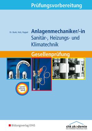 Prüfungsvorbereitung / Anlagenmechaniker/-in Sanitär-, Heizungs- und Klimatechnik von Bunk,  Horst-Dieter, Holz,  Thomas, Ruppel,  Albert