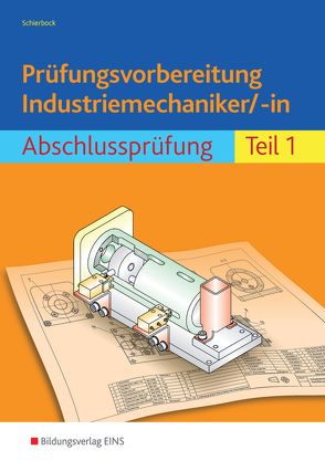 Prüfungsvorbereitung / Prüfungsvorbereitung Industriemechaniker/-in von Schierbock,  Peter
