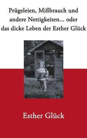 Prügeleien, Missbrauch und andere Nettigkeiten… von Glück,  Esther