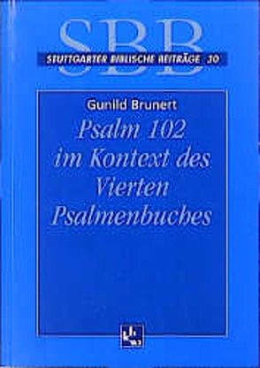 Psalm 102 im Kontext des Vierten Psalmenbuches von Brunert,  Gunild