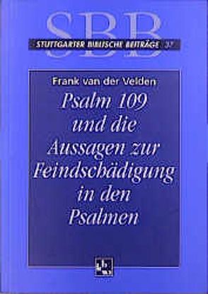 Psalm 109 und die Aussage der Feindschädigung in den Psalmen von Frankemölle,  Hubert, Hossfeld,  Frank L, Velden,  Frank van der