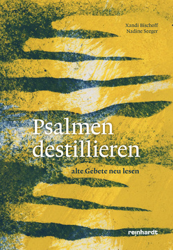 Psalmen destillieren von Bischoff,  Xandi, Seeger,  Nadine