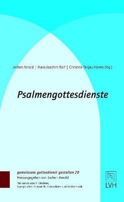 Psalmengottesdienste zum Kirchenjahr von Arnold,  Jochen, Rolf,  Hans-Joachim, Tergau-Harms,  Christine