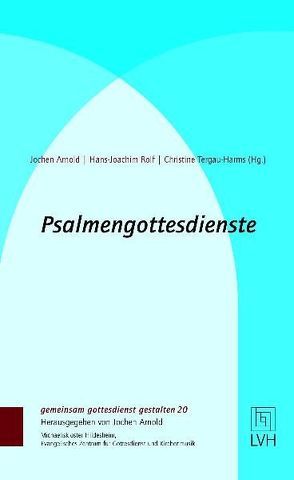 Psalmengottesdienste zum Kirchenjahr von Arnold,  Jochen, Rolf,  Hans-Joachim, Tergau-Harms,  Christine