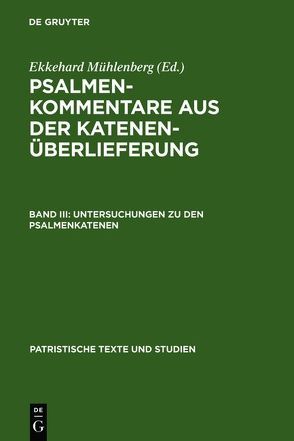 Psalmenkommentare aus der Katenenüberlieferung / Untersuchungen zu den Psalmenkatenen von Mühlenberg,  Ekkehard