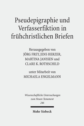 Pseudepigraphie und Verfasserfiktion in frühchristlichen Briefen von Engelmann,  Michaela, Frey,  Jörg, Herzer,  Jens, Janßen,  Martina, Rothschild,  Clare K.