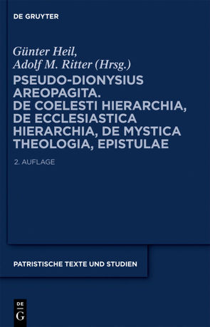 Pseudo-Dionysius Areopagita. De Coelesti Hierarchia, De Ecclesiastica Hierarchia, De Mystica Theologia, Epistulae von Heil,  Günter, Ritter,  Adolf M.