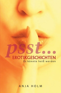 psst….Erotikgeschichten von Holm,  Anja