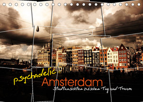 psychadelic Amsterdam – Stadtansichten zwischen Tag und Traum (Tischkalender 2022 DIN A5 quer) von Reininger,  Gerhard