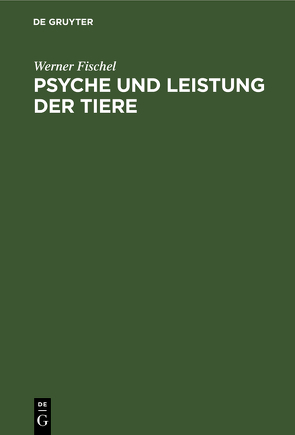 Psyche und Leistung der Tiere von Fischel,  Werner