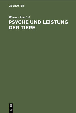 Psyche und Leistung der Tiere von Fischel,  Werner