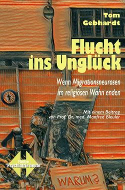 Psychiatrie heute / Flucht ins Unglück von Gebhardt,  Tom