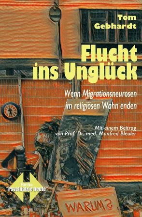 Psychiatrie heute / Flucht ins Unglück von Gebhardt,  Tom