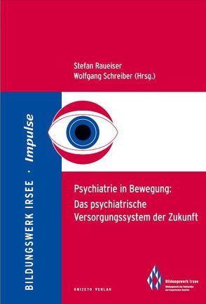 Psychiatrie in Bewegung: Das psychiatrische Versorgungssystem der Zukunft von Dr. Raueiser,  Stefan, Prof. Dr. Schreiber,  Wolfgang