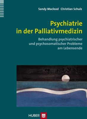 Psychiatrie in der Palliativmedizin von Macleod,  Sandy, Schatz,  Manuela, Schulz,  Christian