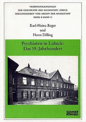 Psychiatrie in Lübeck: Das 19. Jahrhundert von Dilling,  Horst, Reger,  Karl H