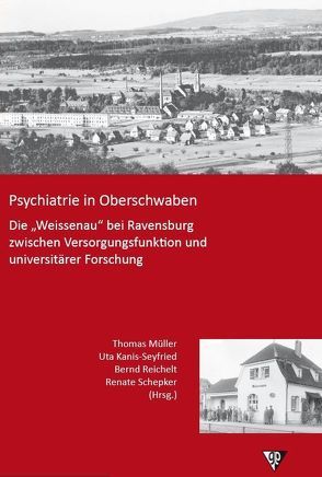 Psychiatrie in Oberschwaben von Asnina,  Tatjana, Engelhardt,  Heike, Frank,  Udo, Hashimoto,  Akira, Kanis-Seyfried,  Uta, Mueller,  Thomas, Pilz,  Natasja, Reichelt,  Bernd, Schepker,  Klaus, Schepker,  Renate, Schmidt-Michel,  Paul-Otto, Spohr,  Marc, Tenter,  Jochen, Witner,  Katharina