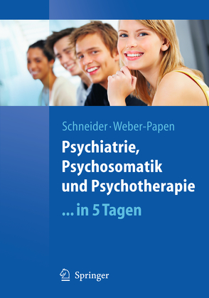 Psychiatrie, Psychosomatik und Psychotherapie …in 5 Tagen von Schneider,  Frank, Weber,  Sabrina