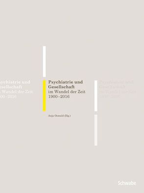 Psychiatrie und Gesellschaft im Wandel der Zeit 1900-2016 von Oswald,  Anja