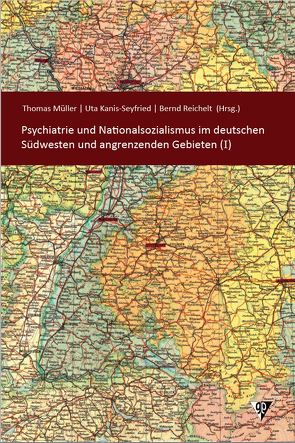 Psychiatrie und Nationalsozialismus im deutschen Südwesten und angrenzenden Gebieten (I) von Hildwein,  Daniel, Hofmann,  Christian, Janzowski,  Frank, Kanis-Seyfried,  Uta, Korth,  Rebecca, Mueller,  Thomas, Naeve,  Detlev, Nicklas,  Jasmin, Reichelt,  Bernd, Schepker,  Renate, Schmidt-Michel,  Paul-Otto, Stöckle,  Thomas