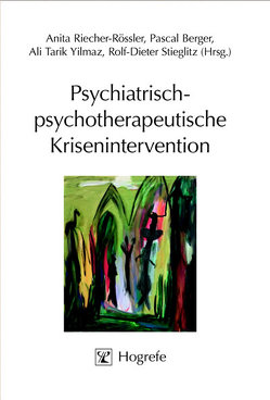 Psychiatrisch-psychotherapeutische Krisenintervention von Berger,  Pascal, Riecher-Rössler,  Anita, Stieglitz,  Rolf-Dieter, Yilmaz,  Ali Tarik