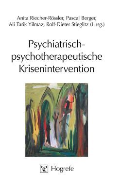 Psychiatrisch-psychotherapeutische Krisenintervention von Berger,  Pascal, Riecher-Rössler,  Anita, Stieglitz,  Rolf-Dieter, Yilmaz,  Ali Tarik