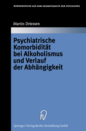 Psychiatrische Komorbidität bei Alkoholismus und Verlauf der Abhängigkeit von Driessen,  Martin