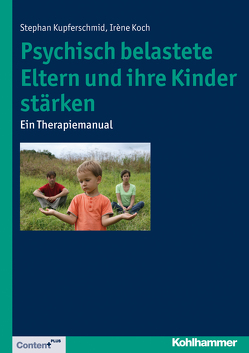 Psychisch belastete Eltern und ihre Kinder stärken von Koch,  Irène, Kupferschmid,  Stephan, Leu,  Erich, Sahli,  Karin