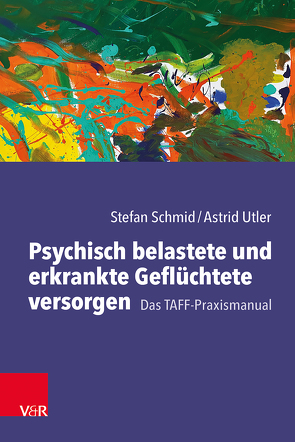 Psychisch belastete und erkrankte Geflüchtete versorgen von Baier-Müller,  Indra, Bedford-Strohm,  Deborah, Schmid,  Stefan, Thomas,  Alexander, Utler,  Astrid