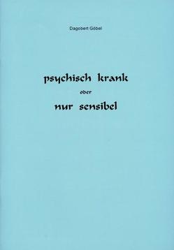 psychisch krank oder nur sensibel von Göbel,  Dagobert