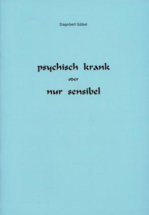 psychisch krank oder nur sensibel von Göbel,  Dagobert