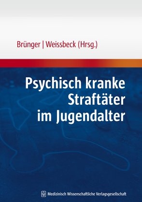 Psychisch kranke Straftäter im Jugendalter von Brünger,  Michael, Weissbeck,  Wolfgang