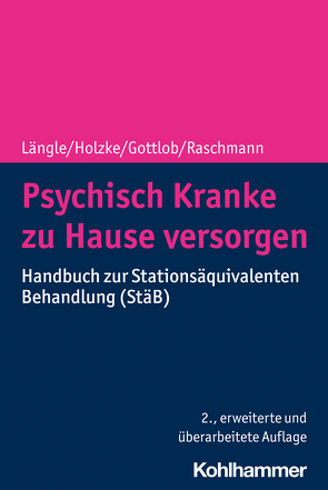 Psychisch Kranke zu Hause versorgen von Böge,  Isabel, Borbé,  Raoul, Gottlob,  Melanie, Grupp,  Dieter, Hauth,  Iris, Holzke,  Martin, Längle,  Gerhard, Raschmann,  Svenja