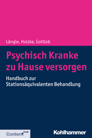 Psychisch Kranke zu Hause versorgen von Böge,  Isabel, Borbé,  Raoul, Gottlob,  Melanie, Grupp,  Dieter, Hauth,  Iris, Holzke,  Martin, Längle,  Gerhard