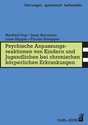 Psych. Anpassungsreaktionen von Kindern und Jugendlichen bei chronischen körperlichen Erkrankungen von Herrmann,  Jessy, Küpper,  Luise, Schepper,  Florian, Vogt,  Manfred