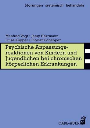 Psychische Anpassungsreaktionen von Kindern und Jugendlichen bei chronischen körperlichen Erkrankungen von Herrmann,  Jessy, Küpper,  Luise, Schepper,  Florian, Vogt,  Manfred