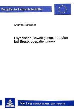 Psychische Bewältigungsstrategien bei Brustkrebspatientinnen von Schroeder,  Annette